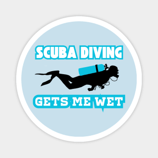 Scuba Diving Gets Me Wet Magnet